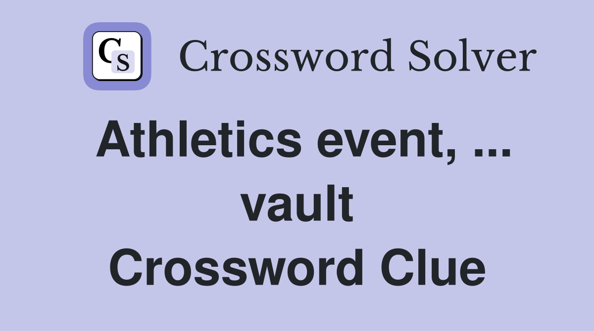 Athletics event, ... vault Crossword Clue