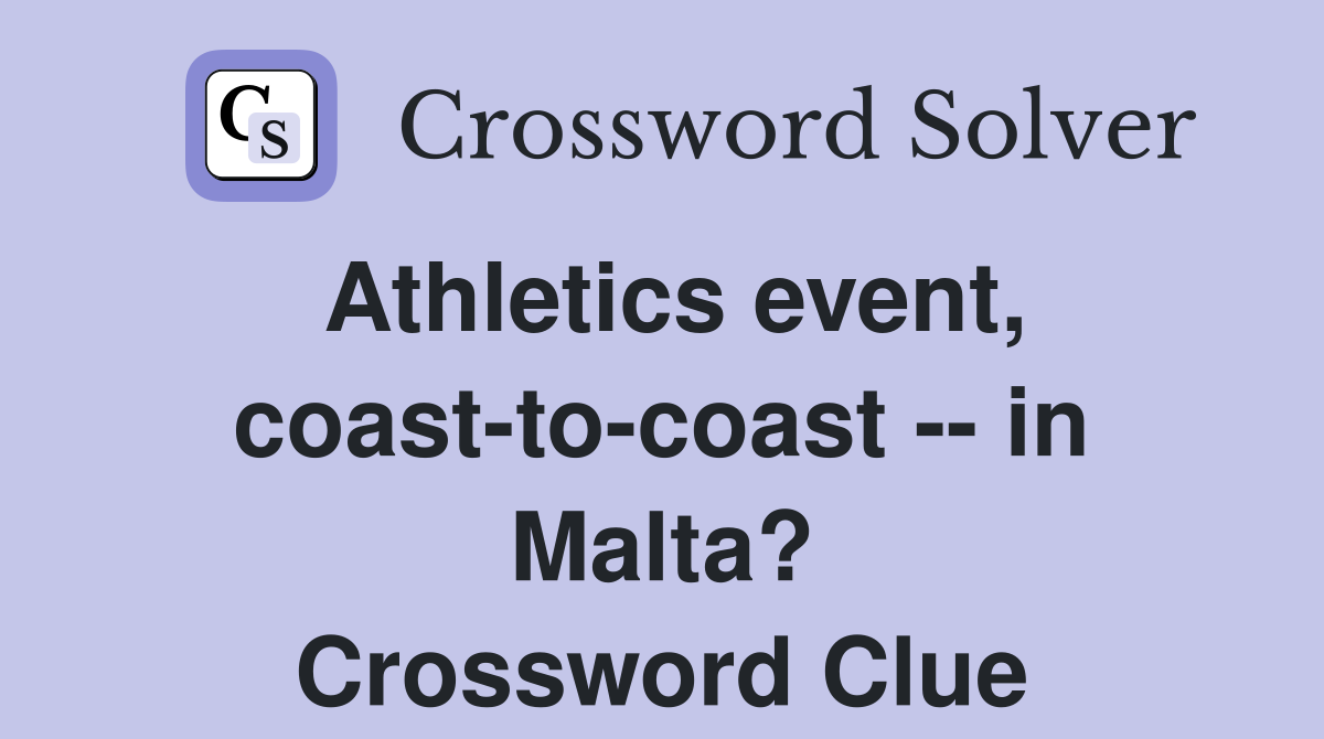 Athletics event, coast-to-coast -- in Malta? Crossword Clue