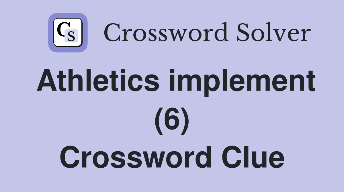 Athletics implement (6) Crossword Clue