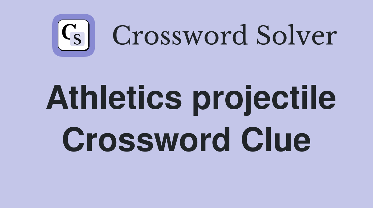 Athletics projectile Crossword Clue