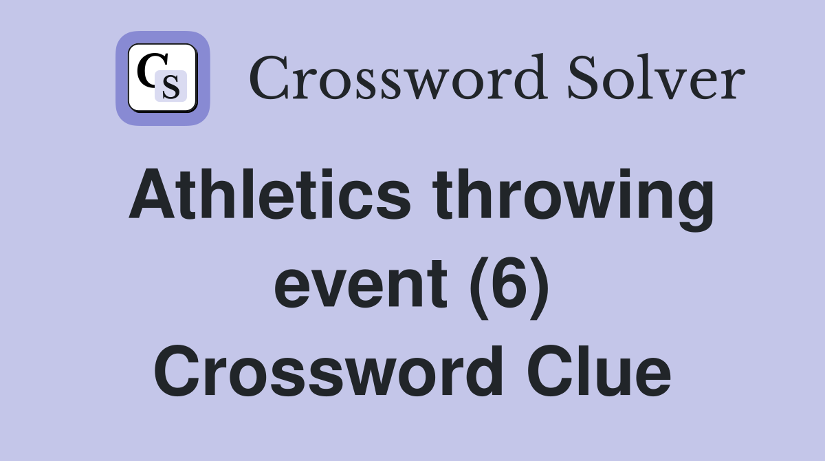 Athletics throwing event (6) Crossword Clue
