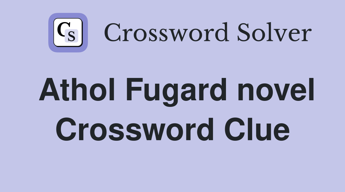 Athol Fugard novel Crossword Clue