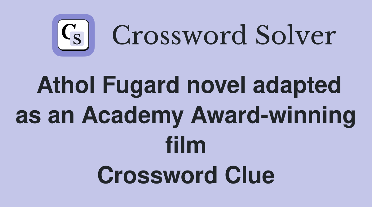 Athol Fugard novel adapted as an Academy Award-winning film Crossword Clue