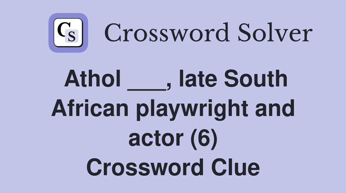 Athol ___, late South African playwright and actor (6) Crossword Clue
