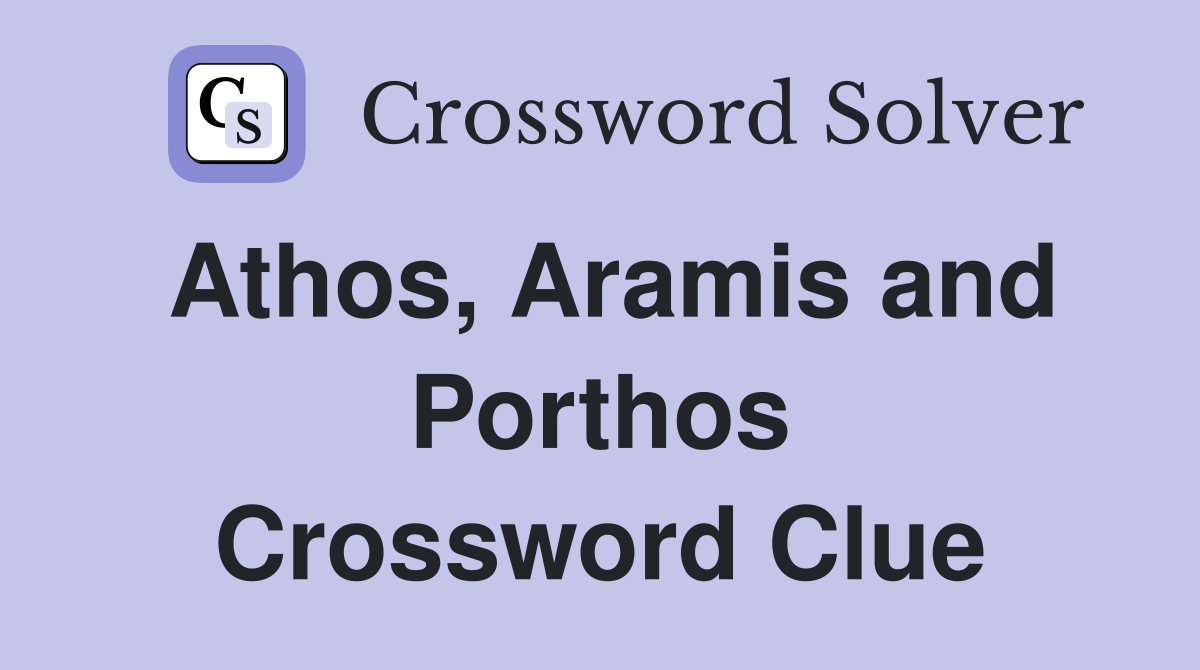 Athos, Aramis and Porthos Crossword Clue