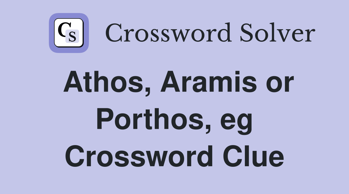 Athos, Aramis or Porthos, eg Crossword Clue