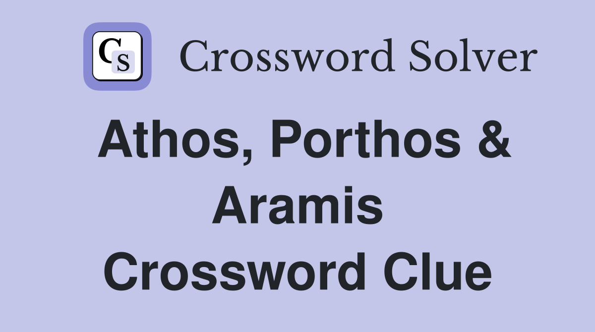 Athos, Porthos & Aramis Crossword Clue
