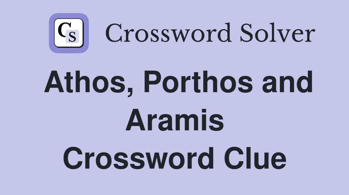 Athos, Porthos and Aramis Crossword Clue