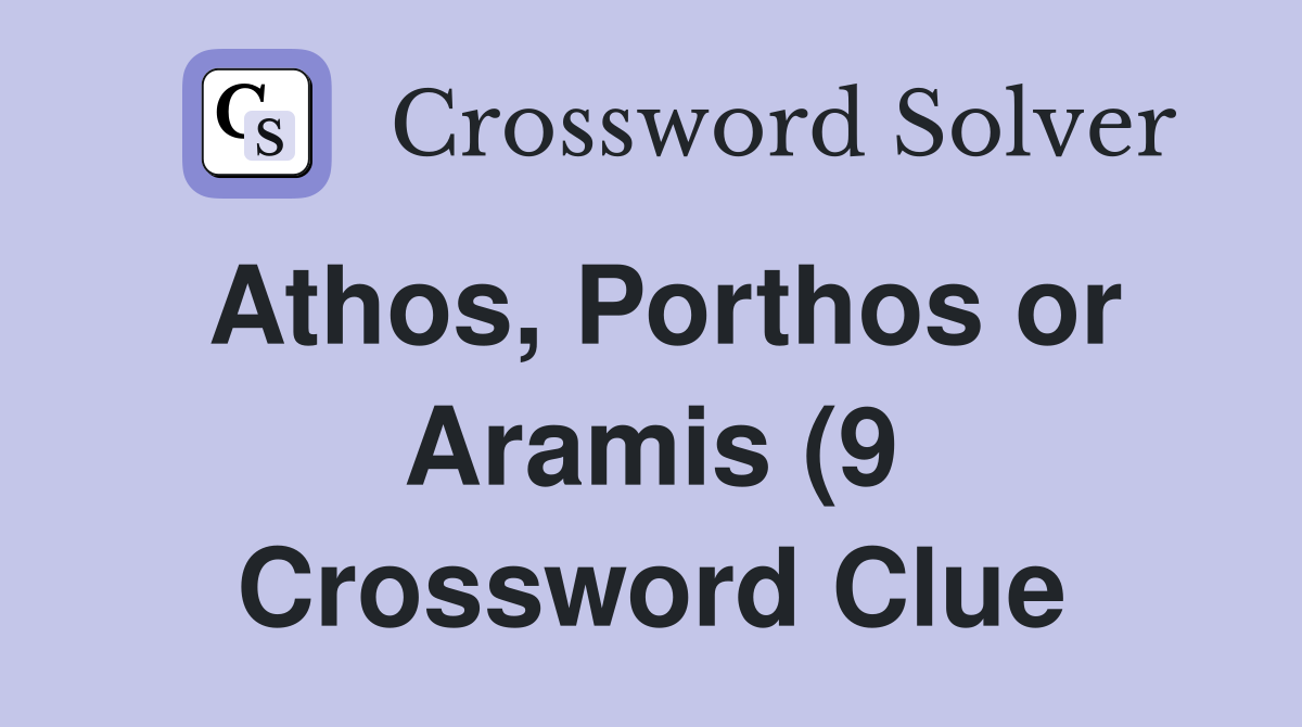 Athos Porthos or Aramis (9) Crossword Clue Answers Crossword Solver Athos Porthos or Aramis (9) Crossword Clue Answers Crossword Solver