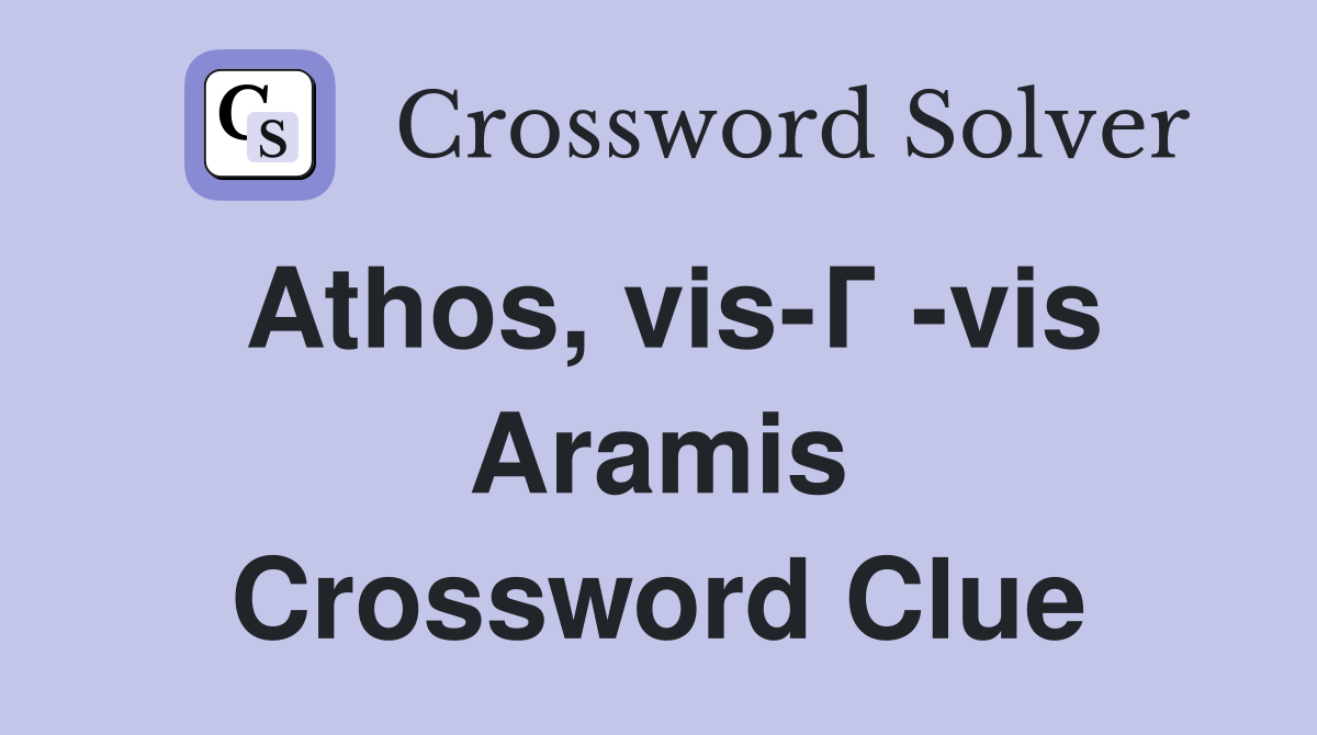 Athos, vis-Г -vis Aramis Crossword Clue