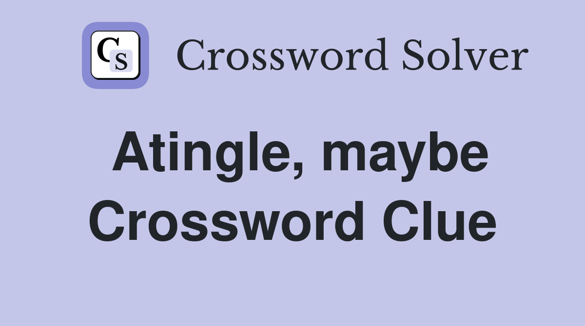 Atingle, maybe Crossword Clue