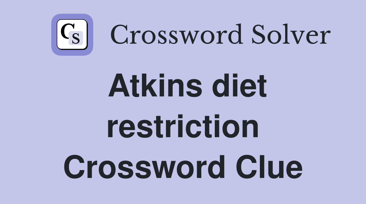 Atkins diet restriction Crossword Clue