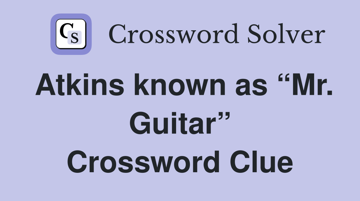 Atkins known as “Mr. Guitar” Crossword Clue