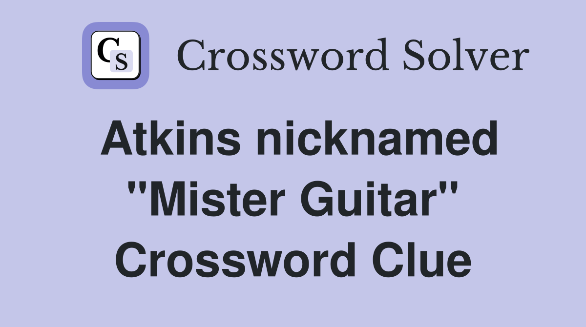 Atkins nicknamed "Mister Guitar" Crossword Clue