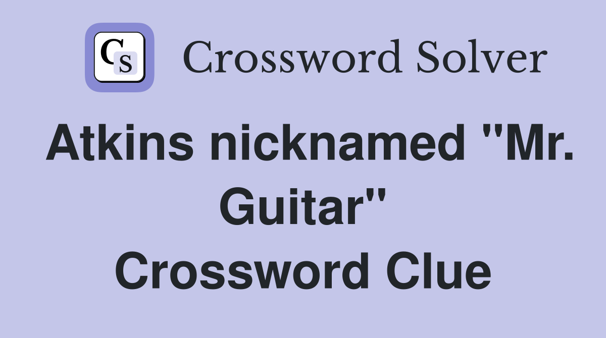 Atkins nicknamed "Mr. Guitar" Crossword Clue