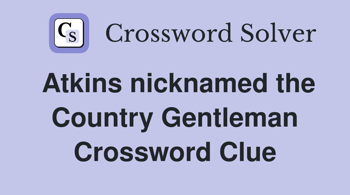 Atkins nicknamed the Country Gentleman Crossword Clue