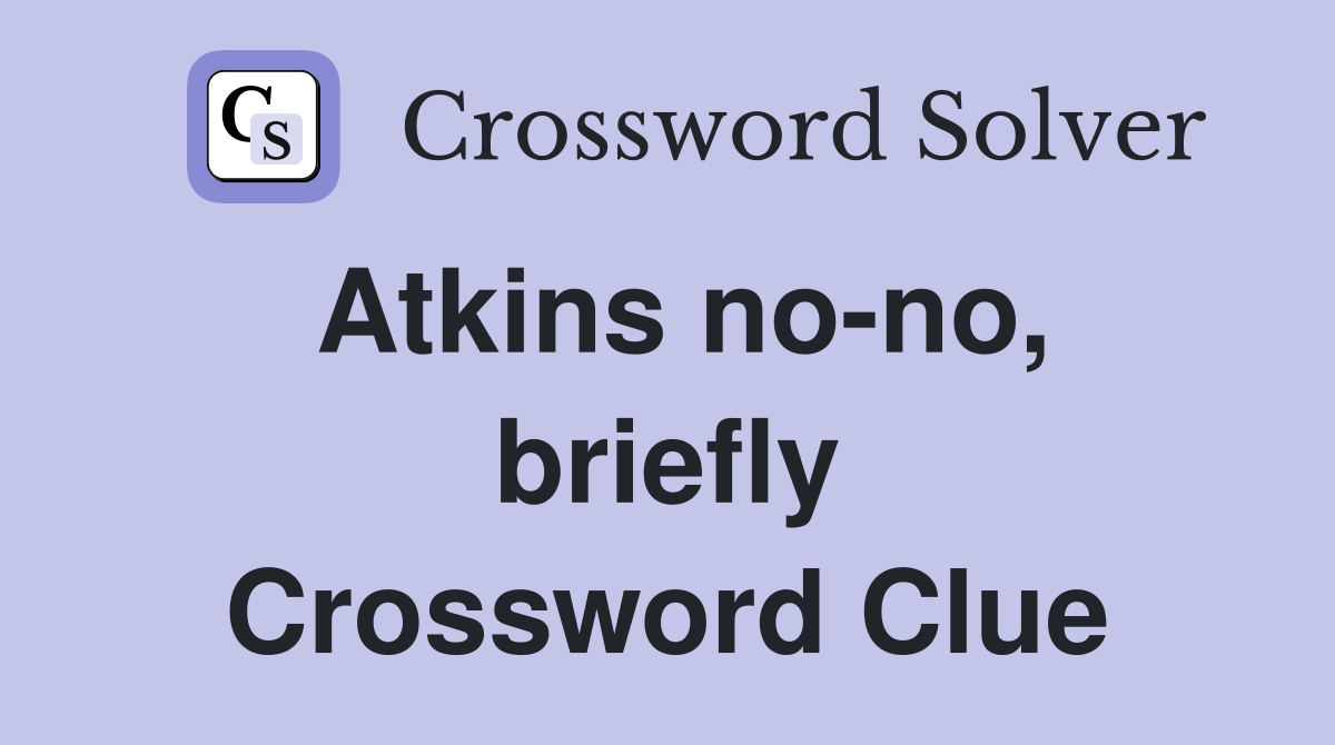 Atkins no-no, briefly Crossword Clue