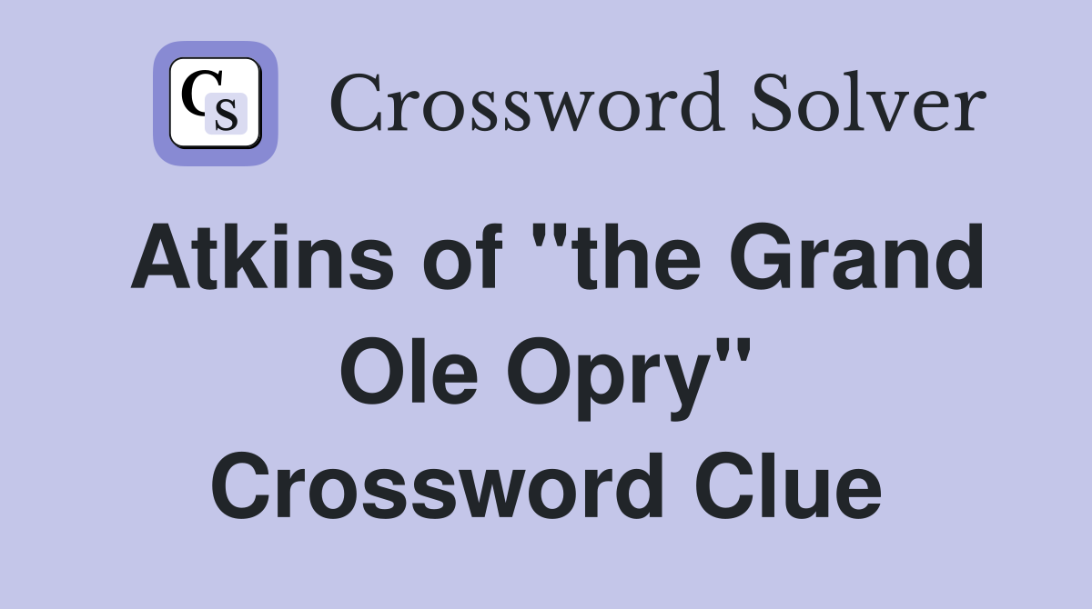 Atkins of "the Grand Ole Opry" Crossword Clue