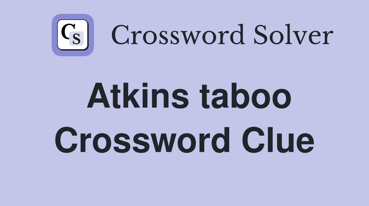 Atkins taboo Crossword Clue