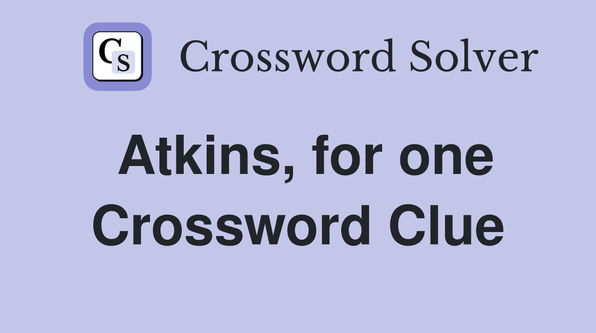 Atkins for one Crossword Clue Answers Crossword Solver