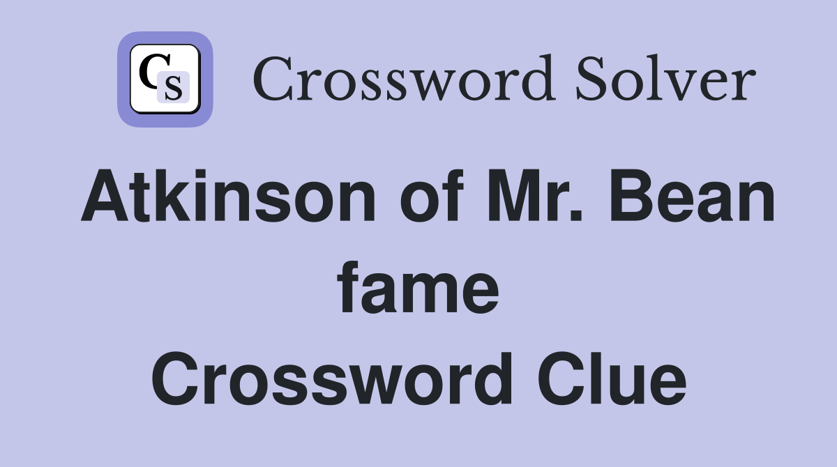 Atkinson of Mr. Bean fame Crossword Clue