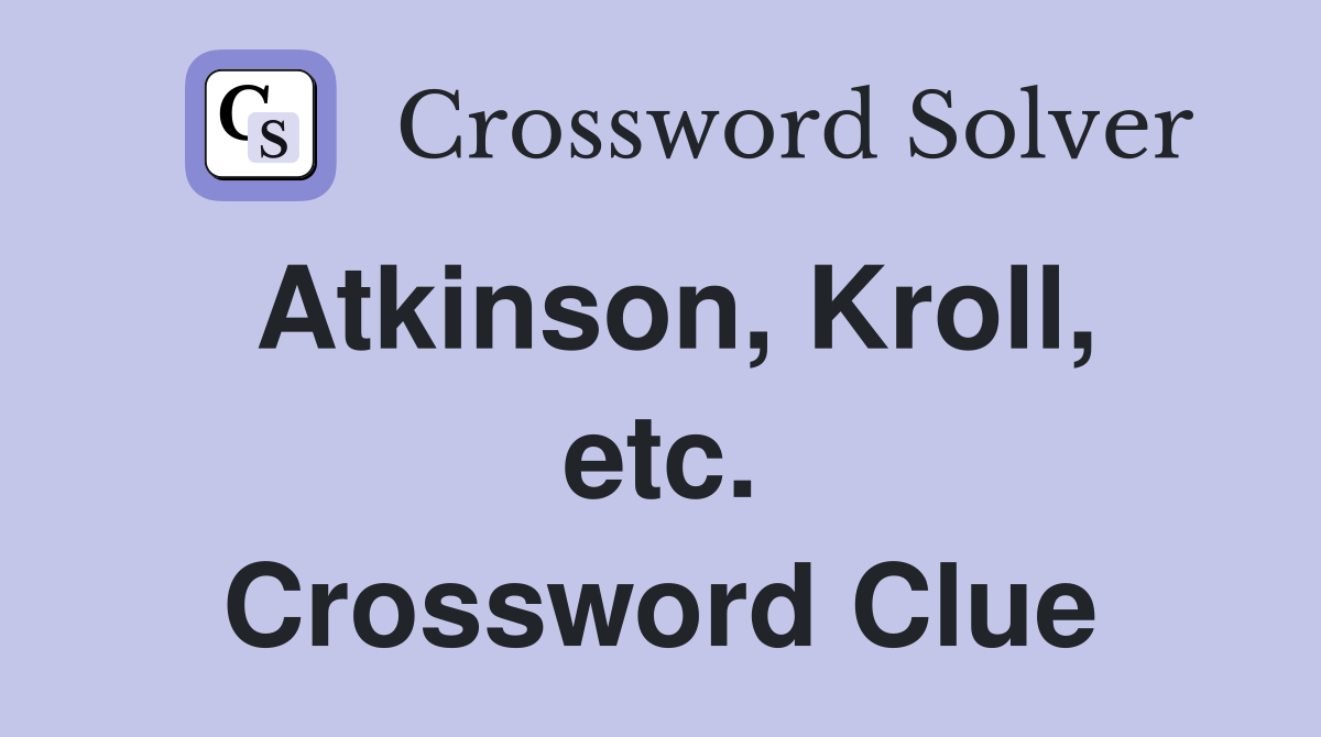 Atkinson, Kroll, etc. Crossword Clue