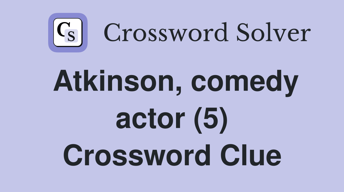 Atkinson, comedy actor (5) Crossword Clue