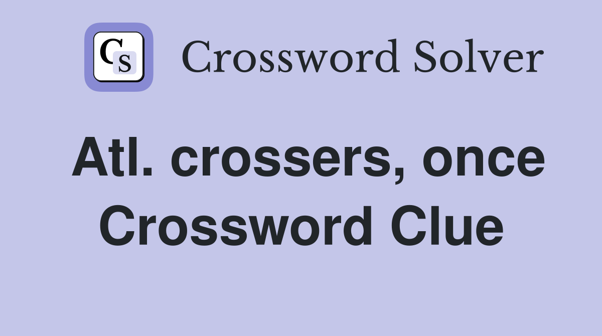 Atl. crossers, once Crossword Clue