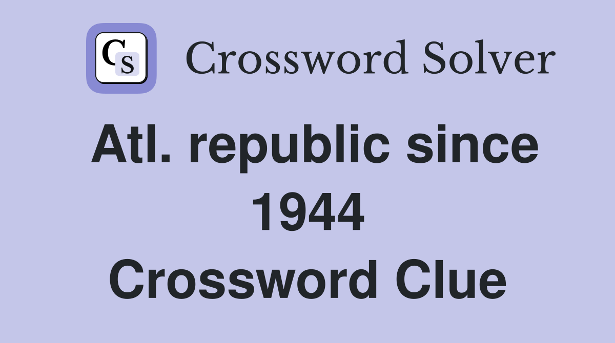 Atl. republic since 1944 Crossword Clue