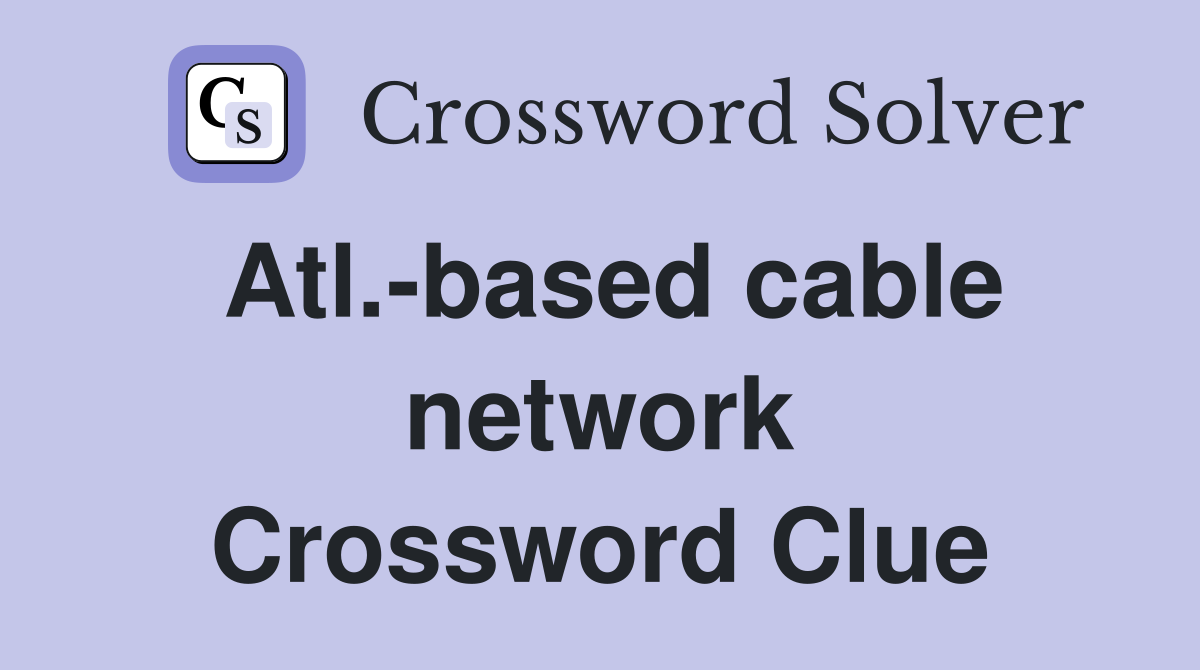 Atl.-based cable network Crossword Clue