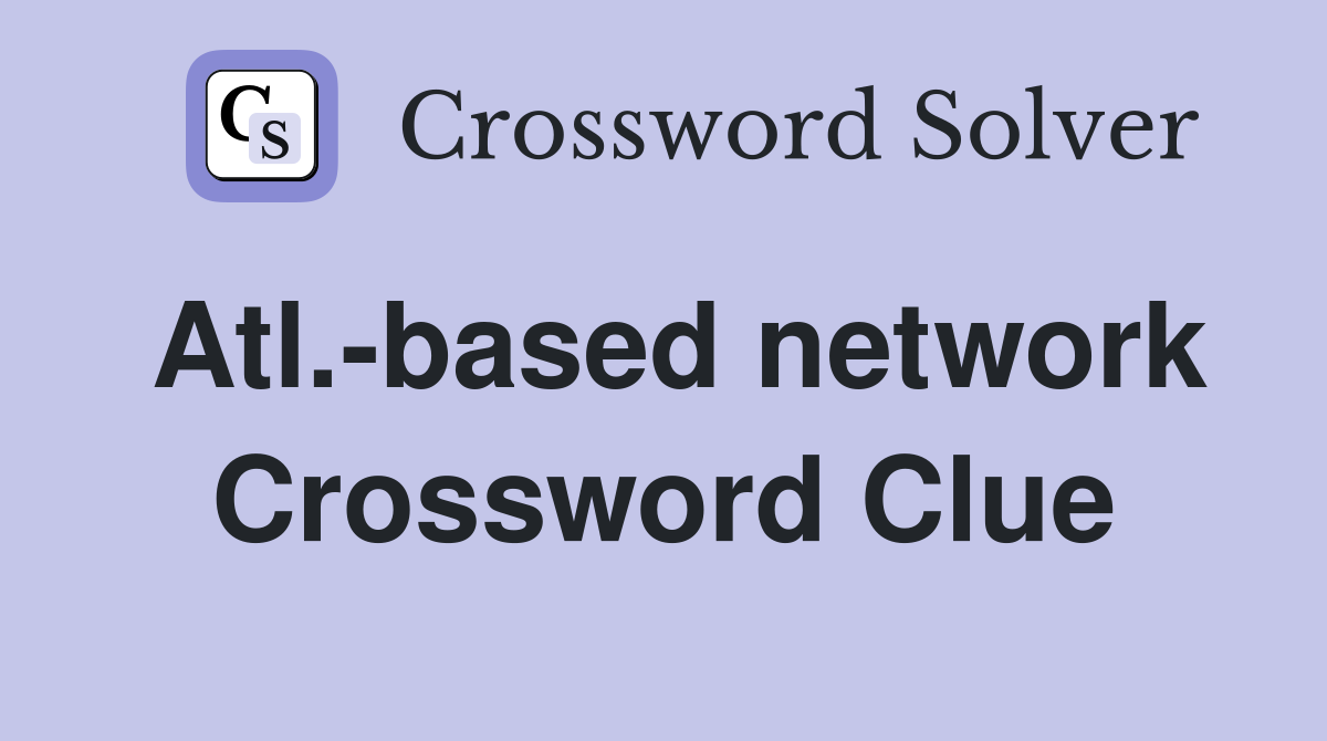 Atl.-based network Crossword Clue