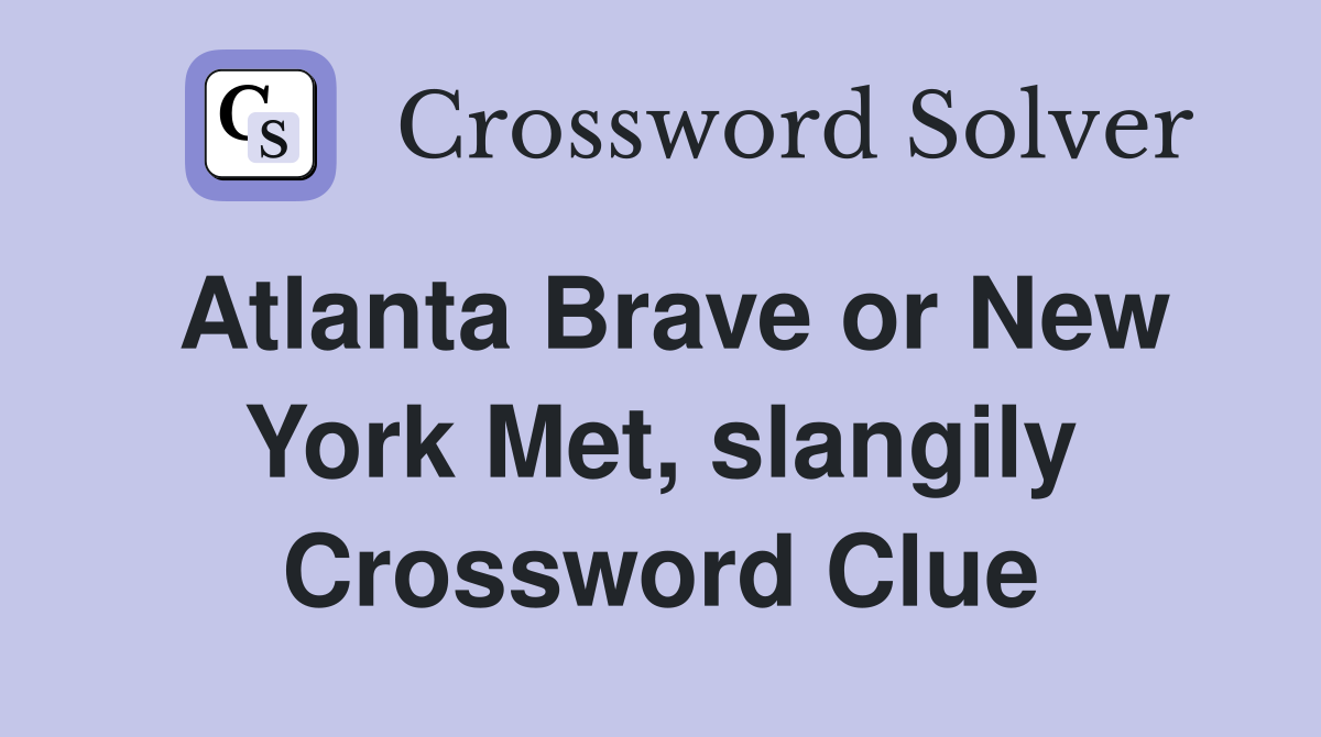 Atlanta Brave or New York Met, slangily Crossword Clue