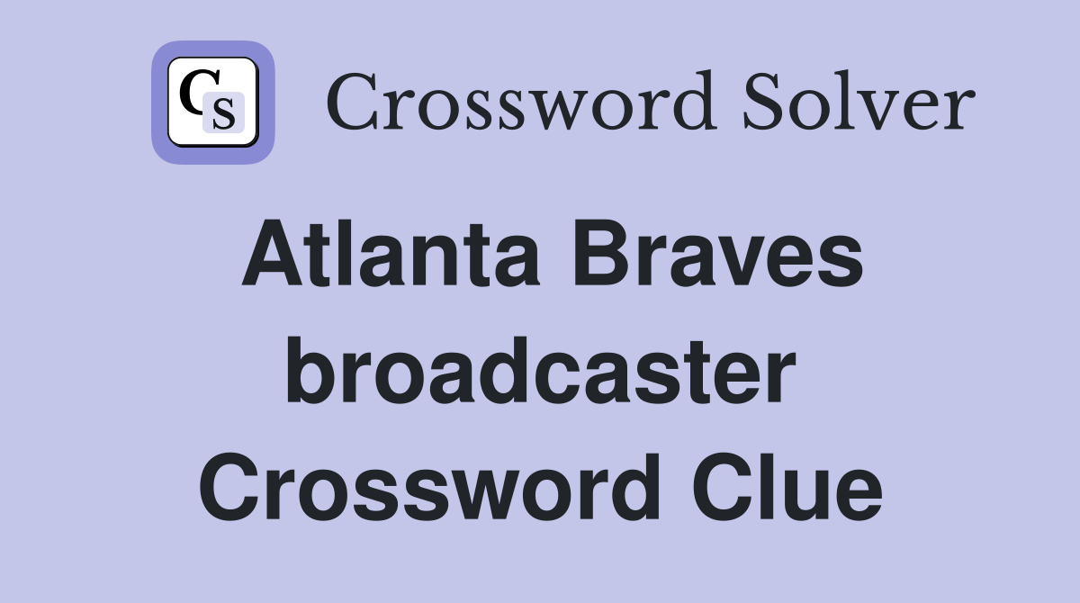 Atlanta Braves broadcaster Crossword Clue