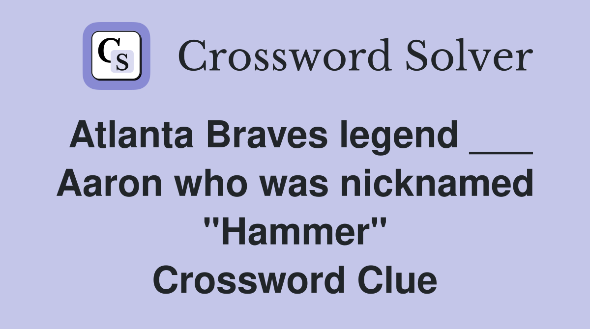 Atlanta Braves legend ___ Aaron who was nicknamed "Hammer" Crossword Clue