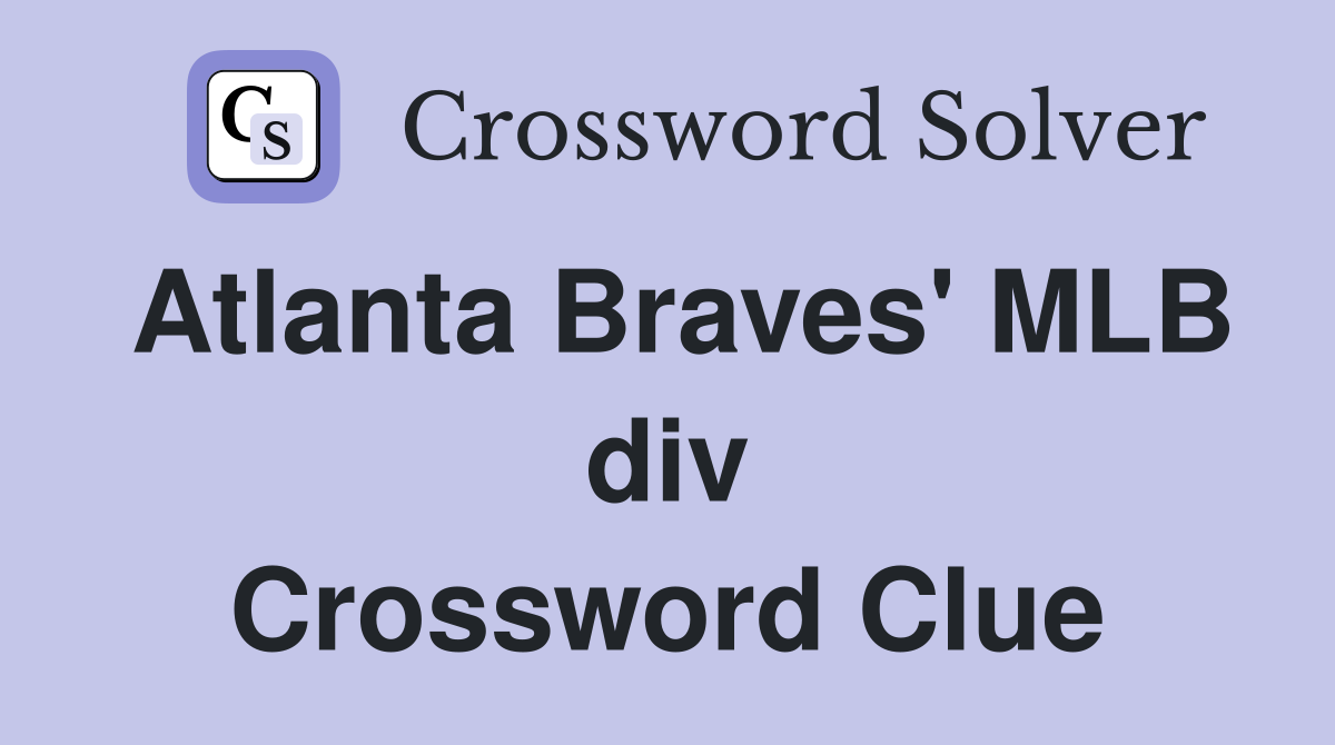Atlanta Braves' MLB div Crossword Clue