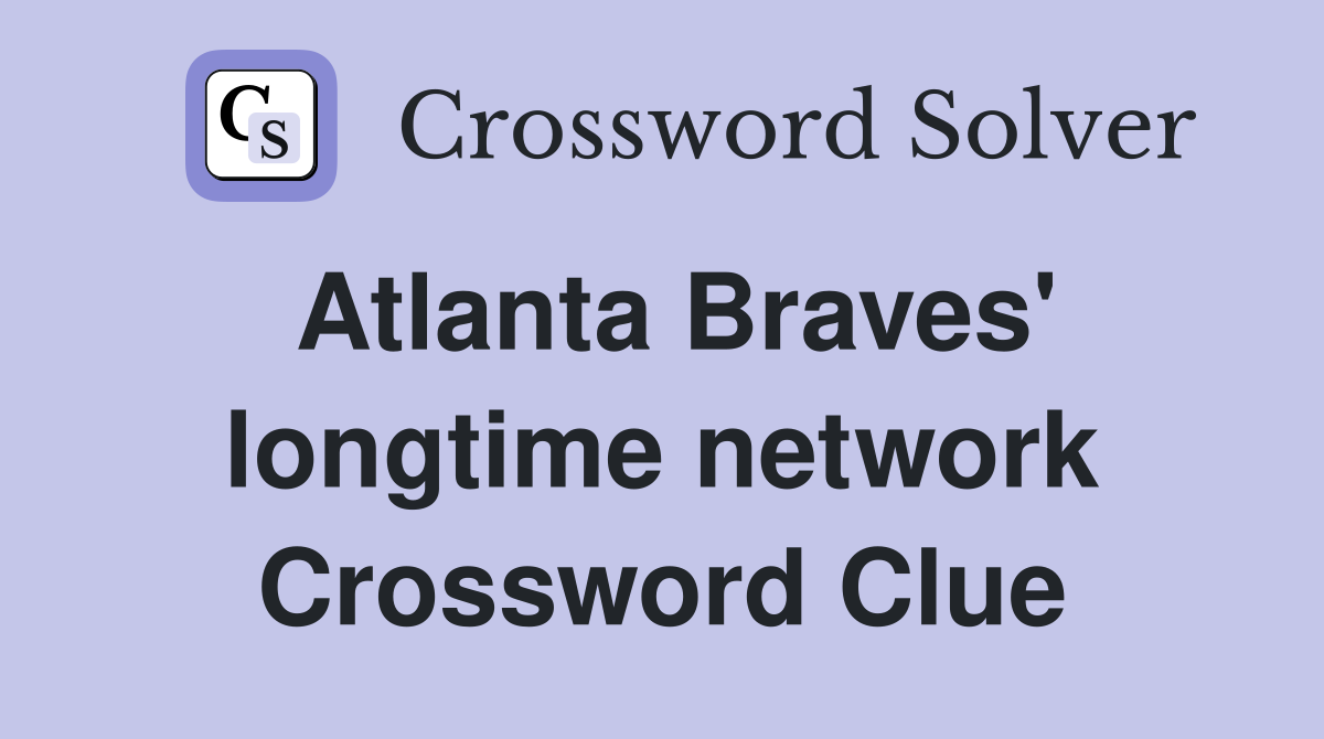 Atlanta Braves' longtime network Crossword Clue