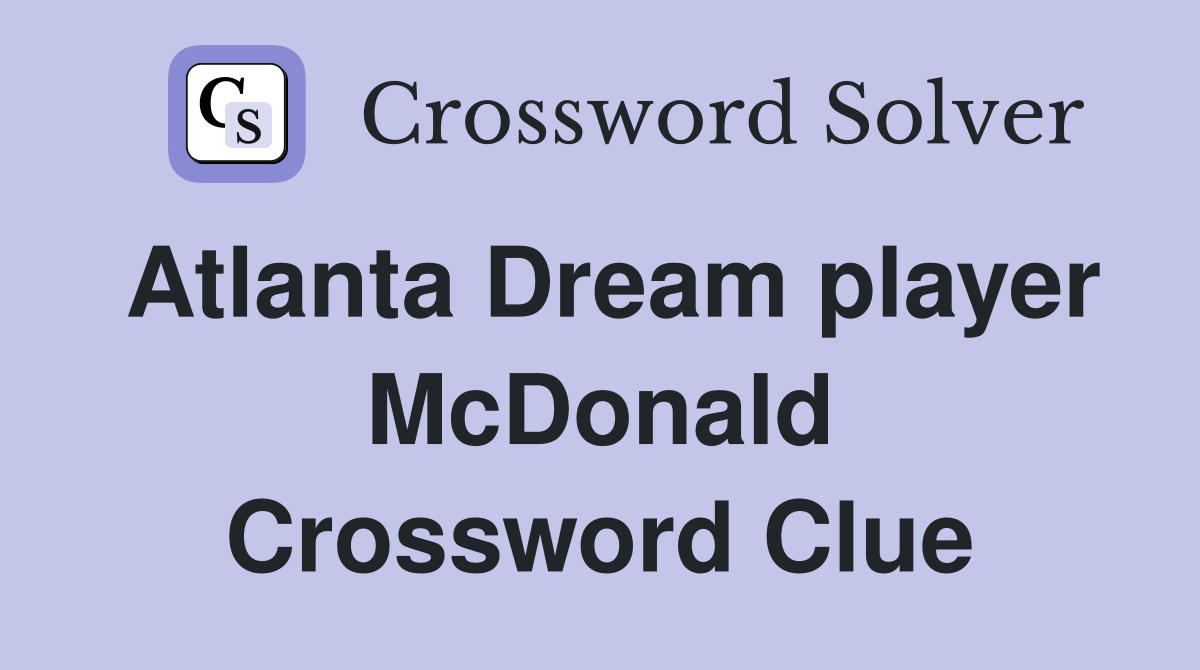 Atlanta Dream player McDonald Crossword Clue