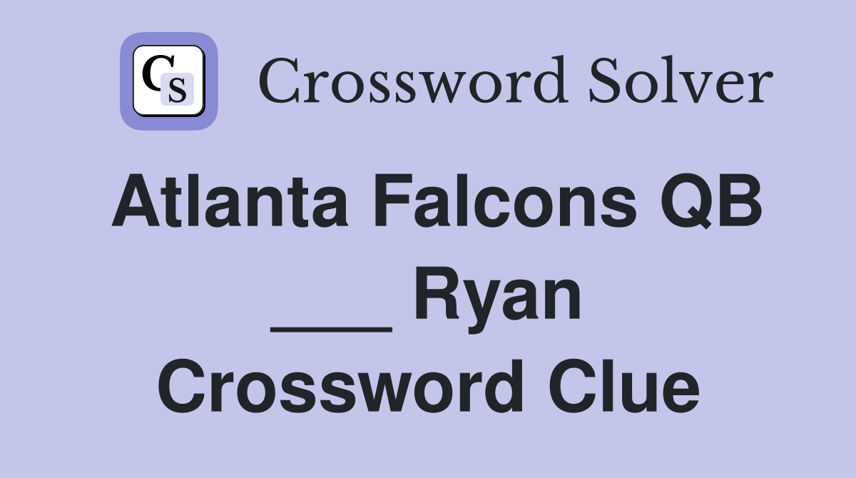 Atlanta Falcons QB ___ Ryan Crossword Clue