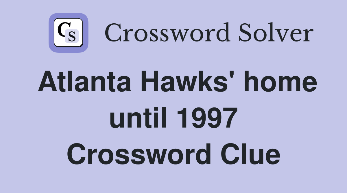 Atlanta Hawks' home until 1997 Crossword Clue