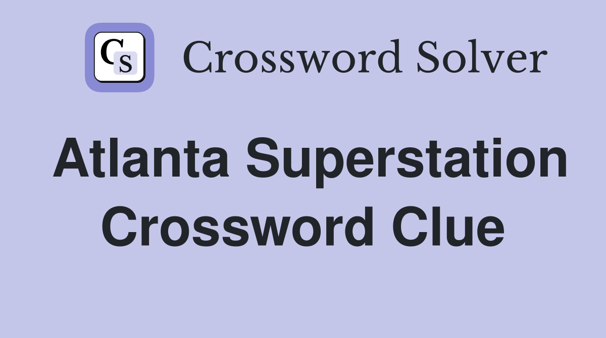 Atlanta Superstation Crossword Clue