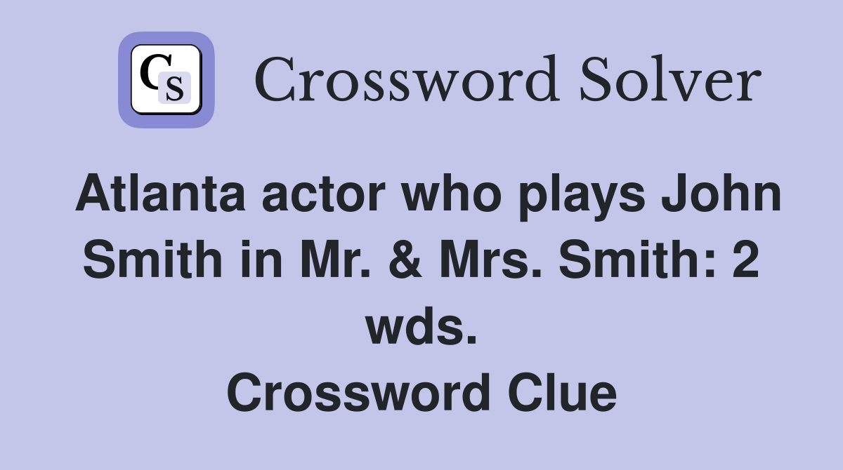Atlanta actor who plays John Smith in Mr. & Mrs. Smith: 2 wds. Crossword Clue