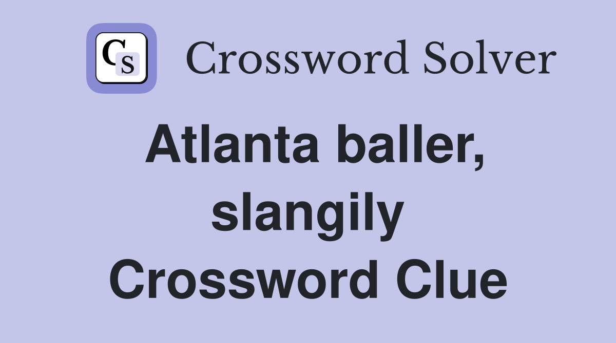 Atlanta baller, slangily Crossword Clue