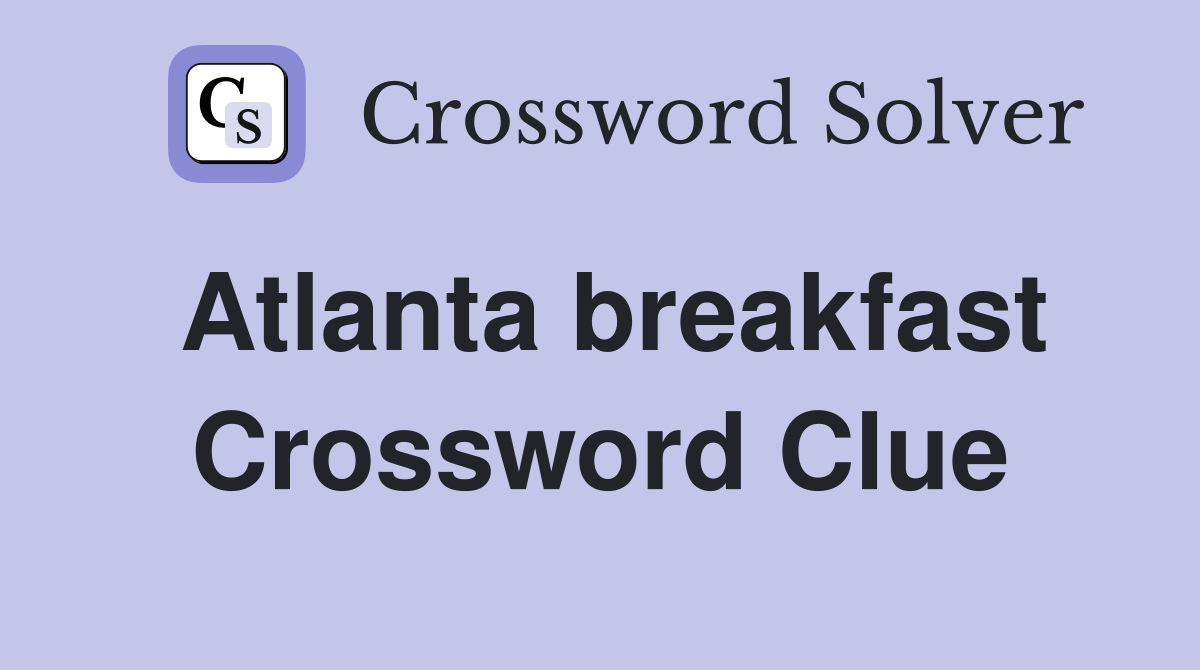 Atlanta breakfast Crossword Clue