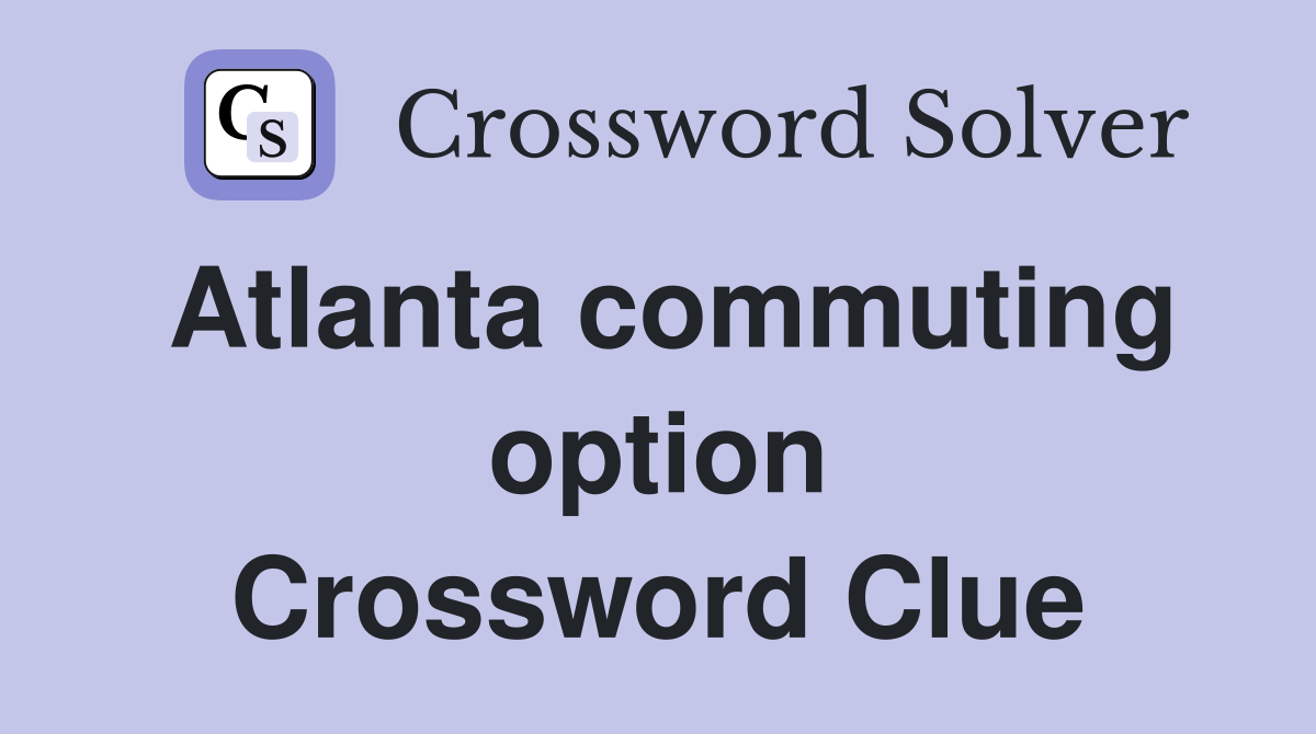 Atlanta commuting option Crossword Clue
