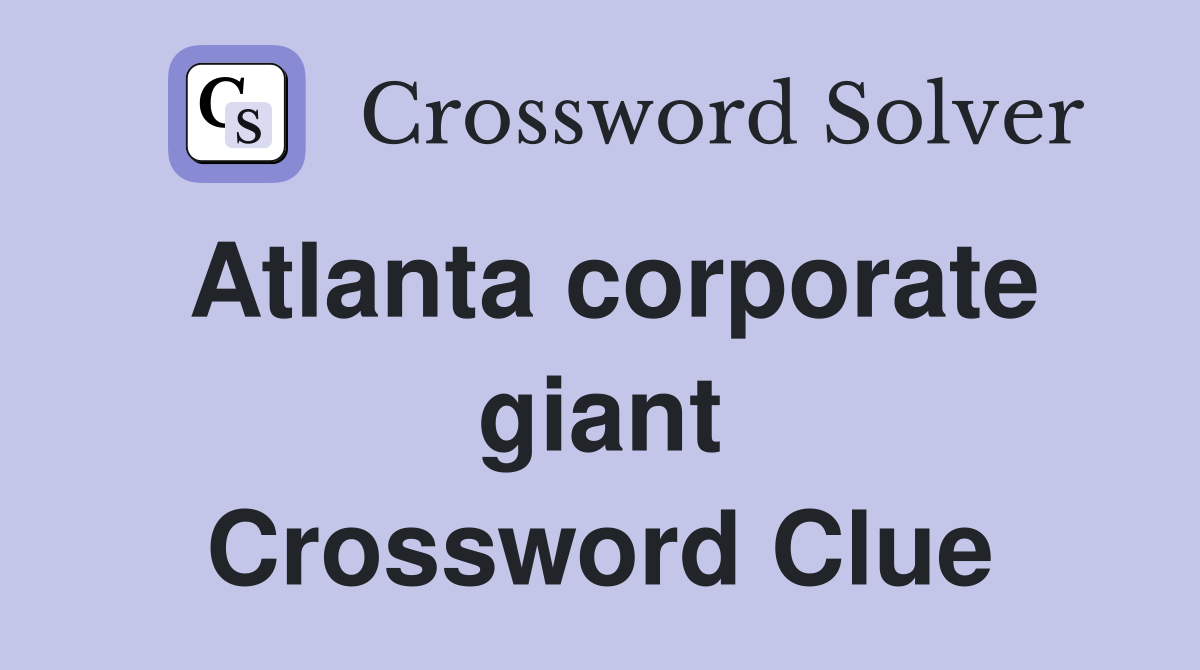 Atlanta corporate giant Crossword Clue