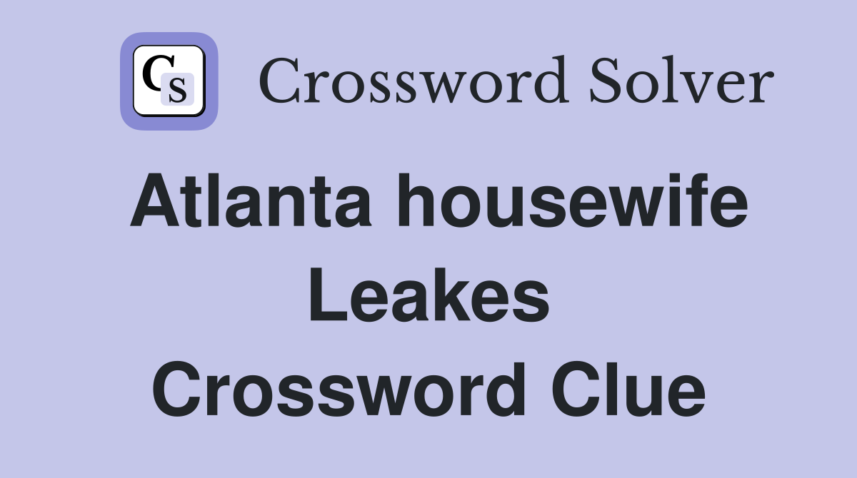 Atlanta housewife Leakes Crossword Clue