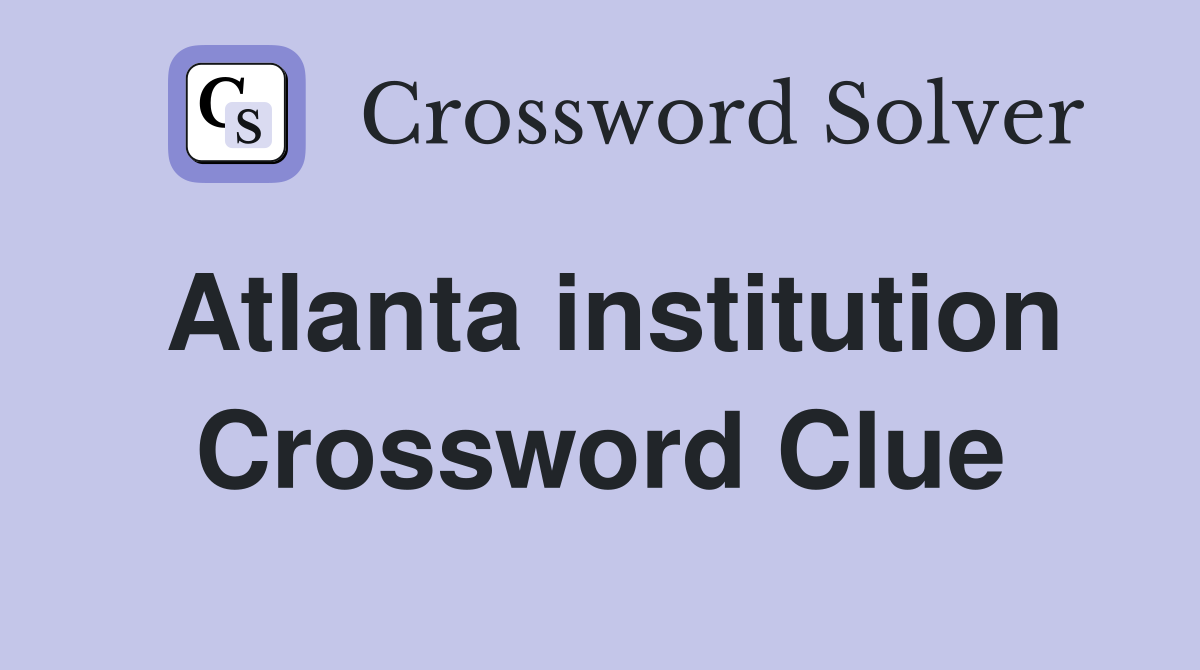 Atlanta institution Crossword Clue
