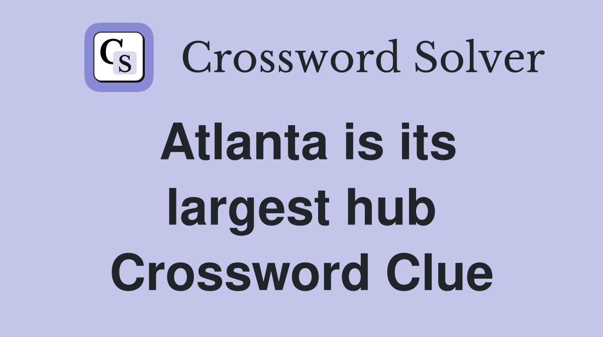 Atlanta is its largest hub Crossword Clue