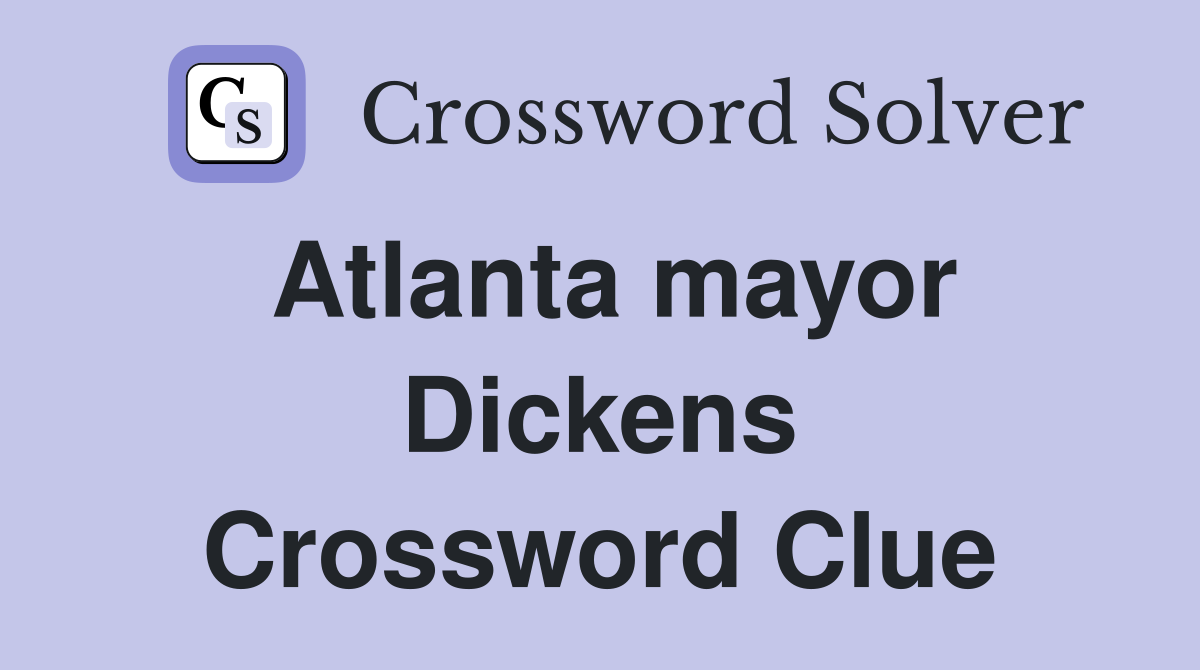 Atlanta mayor Dickens Crossword Clue