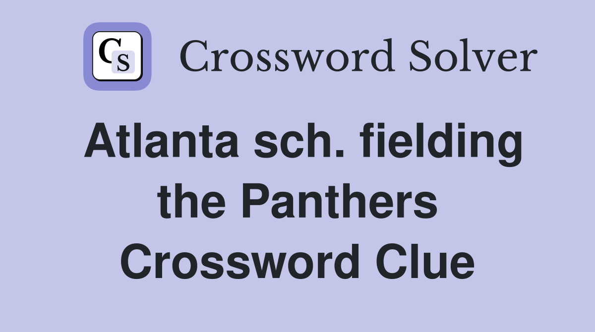 Atlanta sch. fielding the Panthers Crossword Clue